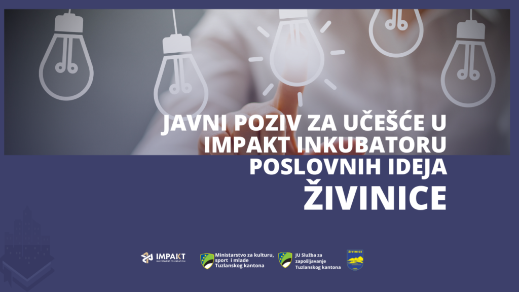 Javni poziv za učešće u IMPAKT inkubatoru poslovnih ideja Živinice
